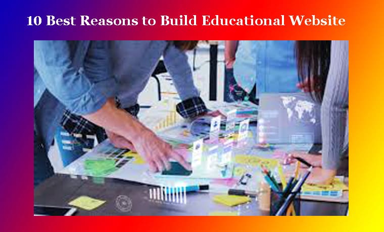10 Best Reasons to Build Educational Website