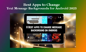 Best Apps to Change Text Message Backgrounds for Android 2023