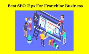 Best SEO Tips For Franchise Business 2023