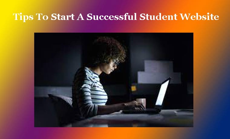 Tips To Start A Successful Student Website