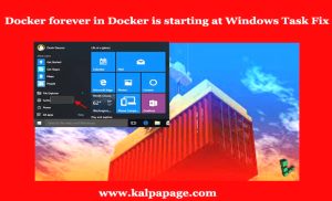 Docker forever in Docker is starting at Windows Task Fix