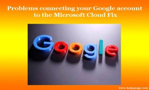 Problems connecting your Google account to the Microsoft Cloud Fix