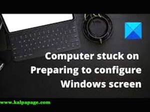 How to Fix Windows Stuck on Preparing to Configure Windows Error